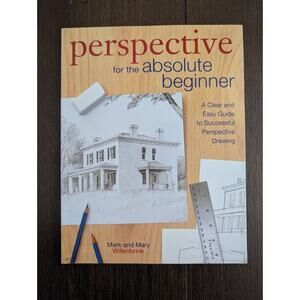 Perspective for the Absolute Beginner: A Clear and Easy Guide to Successful Draw